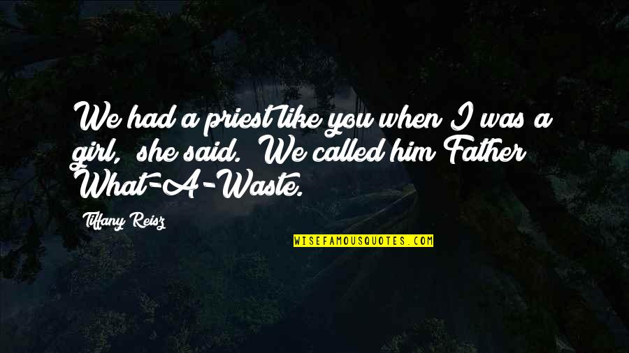 Girl Father Quotes By Tiffany Reisz: We had a priest like you when I Girl Father Quotes By Tiffany Reisz: We had a priest like you when I