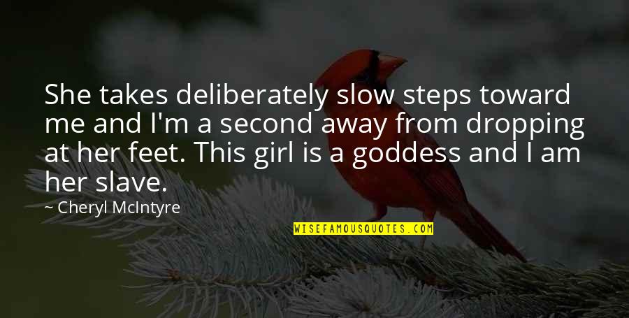 Girl Feet Quotes By Cheryl McIntyre: She takes deliberately slow steps toward me and