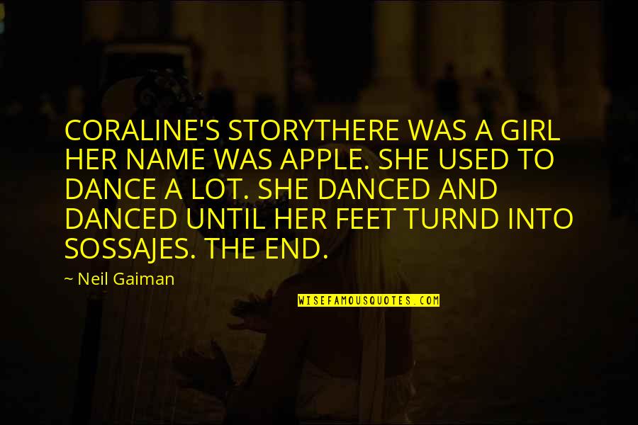 Girl Feet Quotes By Neil Gaiman: CORALINE'S STORYTHERE WAS A GIRL HER NAME WAS