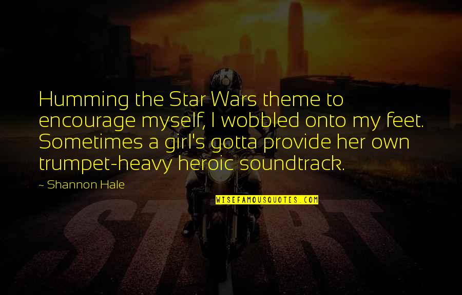 Girl Feet Quotes By Shannon Hale: Humming the Star Wars theme to encourage myself,