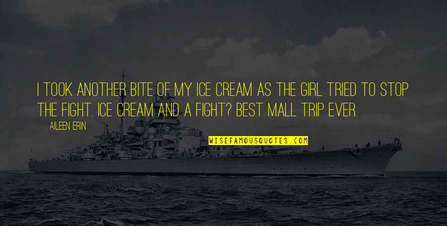 Girl Fight Quotes By Aileen Erin: I took another bite of my ice cream