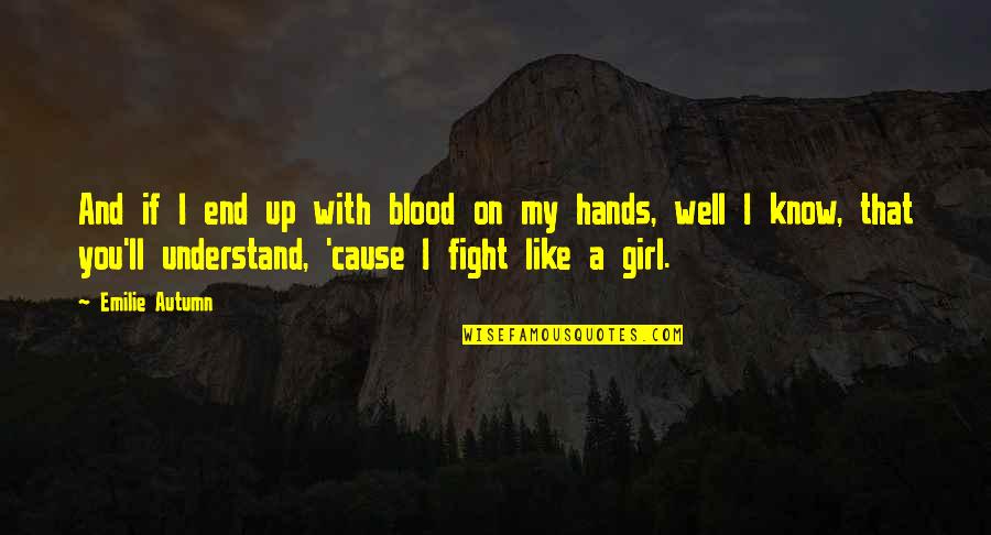 Girl Fight Quotes By Emilie Autumn: And if I end up with blood on