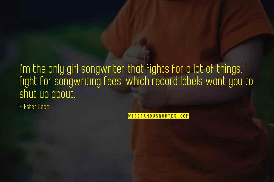 Girl Fight Quotes By Ester Dean: I'm the only girl songwriter that fights for
