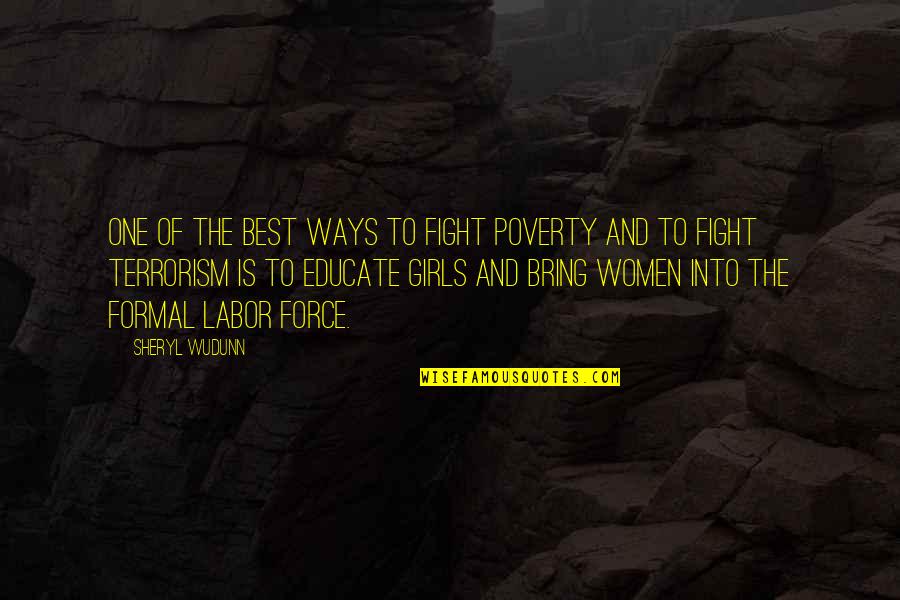 Girl Fight Quotes By Sheryl WuDunn: One of the best ways to fight poverty