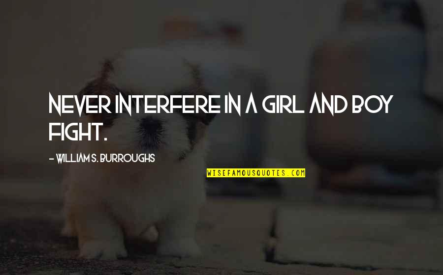 Girl Fight Quotes By William S. Burroughs: Never interfere in a girl and boy fight.