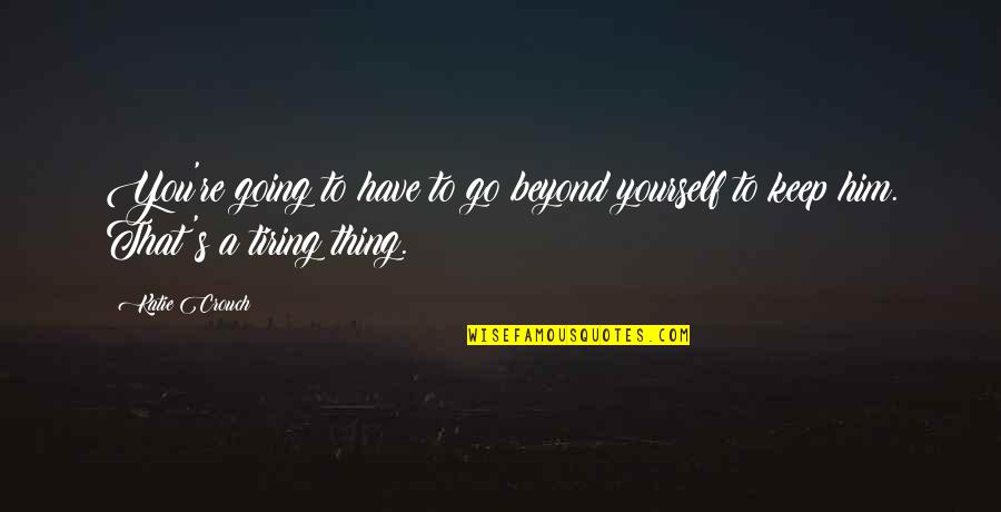 Girl Flag Football Quotes By Katie Crouch: You're going to have to go beyond yourself