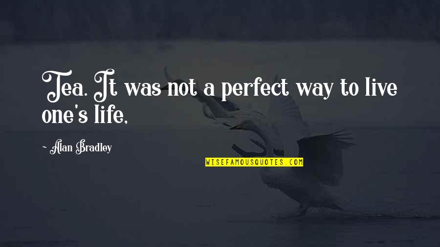 Girl Flask Quotes By Alan Bradley: Tea. It was not a perfect way to