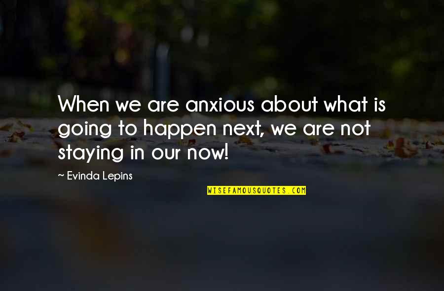 Girl Flirtatious Quotes By Evinda Lepins: When we are anxious about what is going