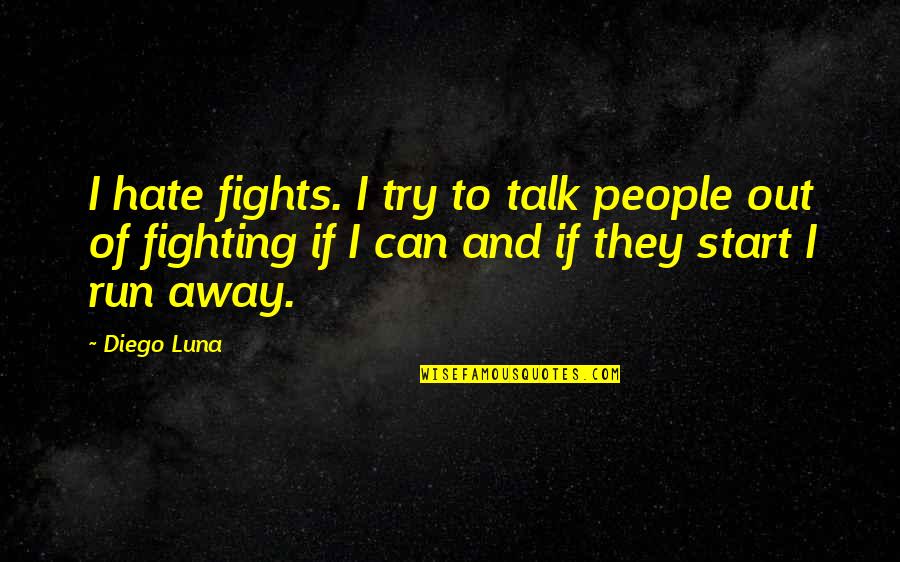 Girl Friend Zone Quotes By Diego Luna: I hate fights. I try to talk people