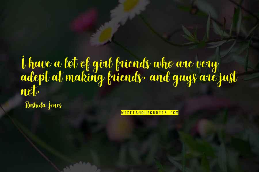 Girl Friends Quotes By Rashida Jones: I have a lot of girl friends who