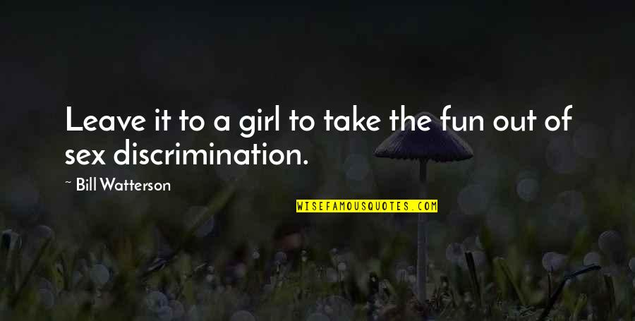 Girl Fun Quotes By Bill Watterson: Leave it to a girl to take the