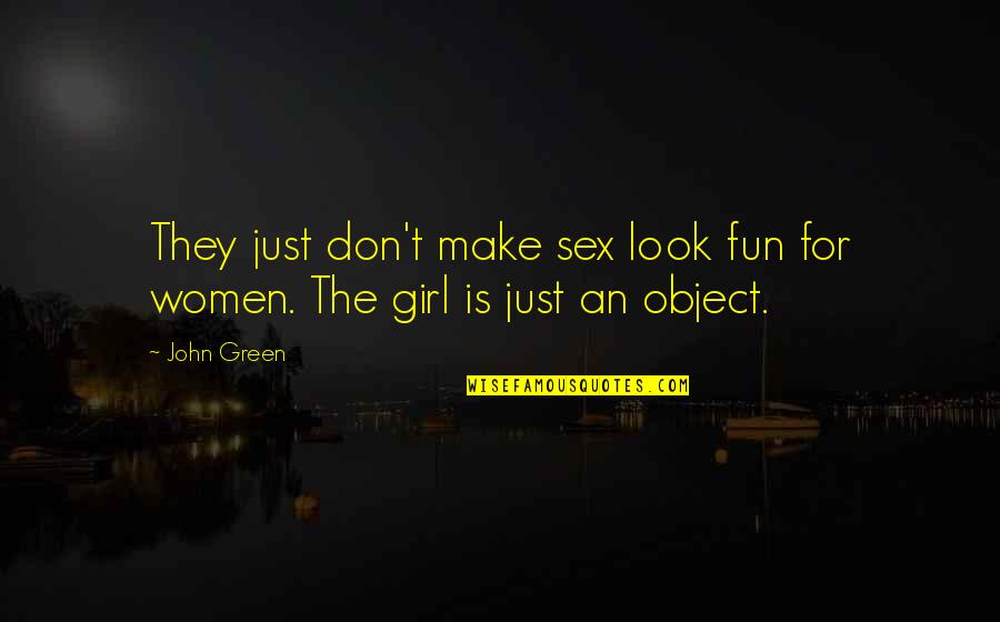 Girl Fun Quotes By John Green: They just don't make sex look fun for