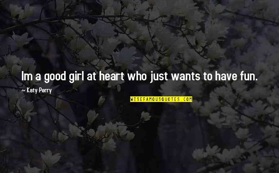 Girl Fun Quotes By Katy Perry: Im a good girl at heart who just