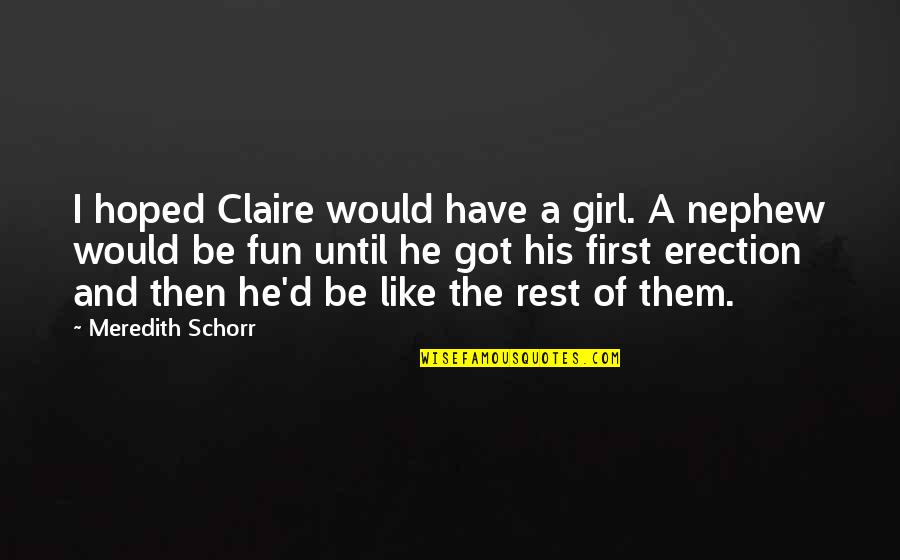 Girl Fun Quotes By Meredith Schorr: I hoped Claire would have a girl. A