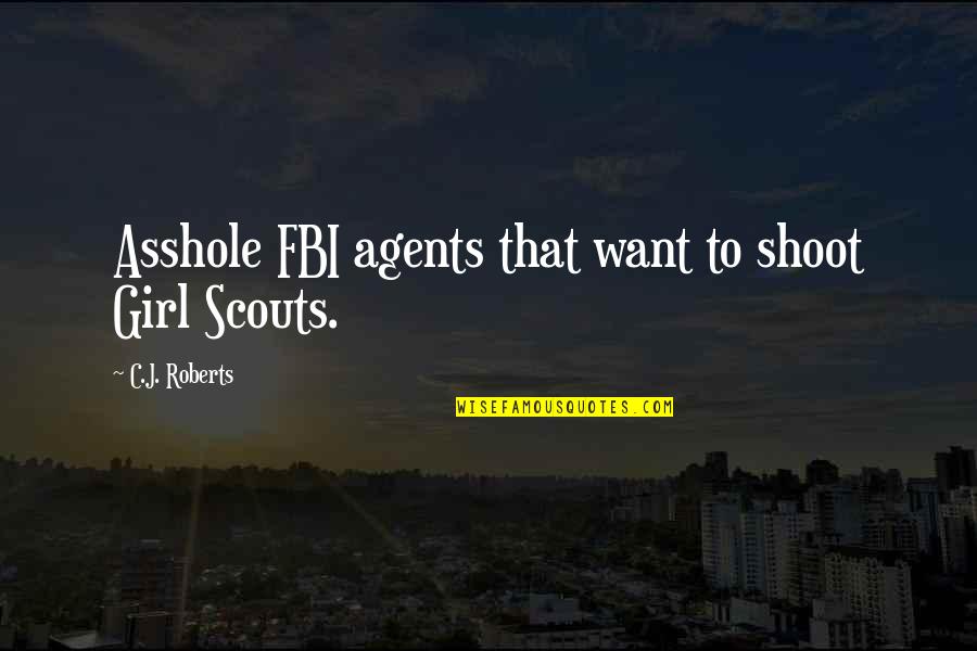 Girl Funny Quotes By C.J. Roberts: Asshole FBI agents that want to shoot Girl