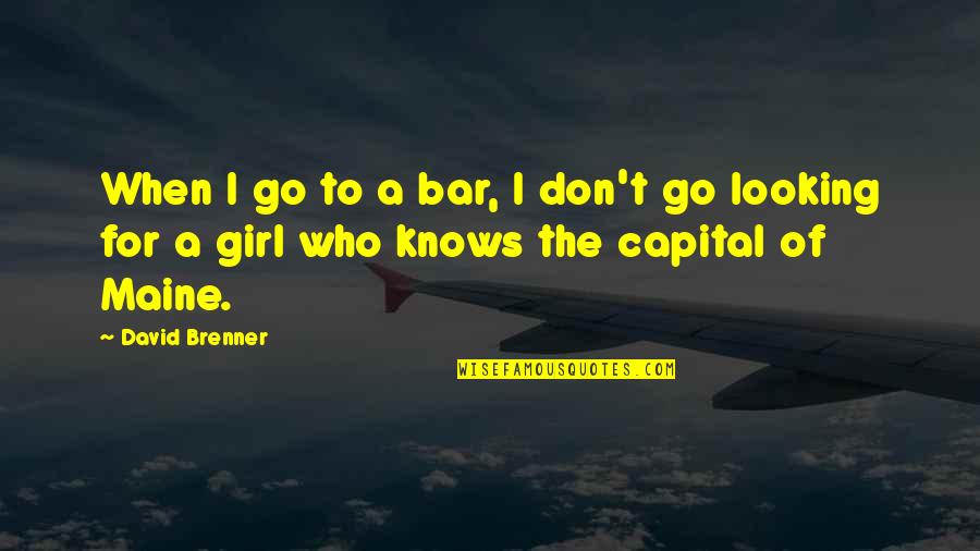 Girl Funny Quotes By David Brenner: When I go to a bar, I don't