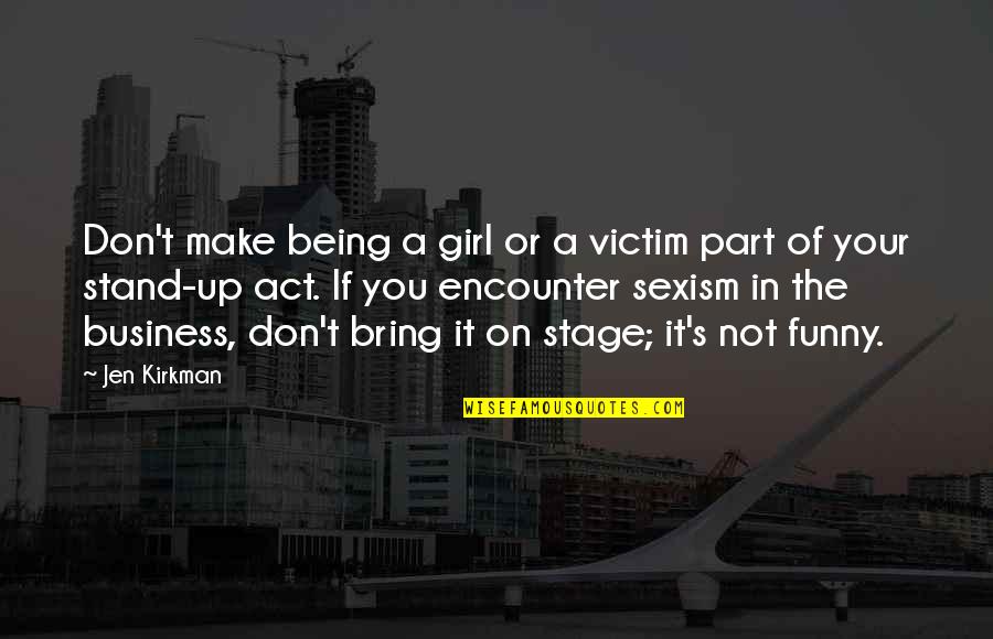 Girl Funny Quotes By Jen Kirkman: Don't make being a girl or a victim