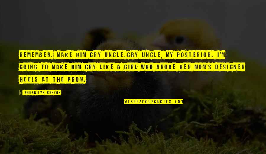 Girl Funny Quotes By Sherrilyn Kenyon: Remember. Make him cry uncle.Cry uncle, my posterior.