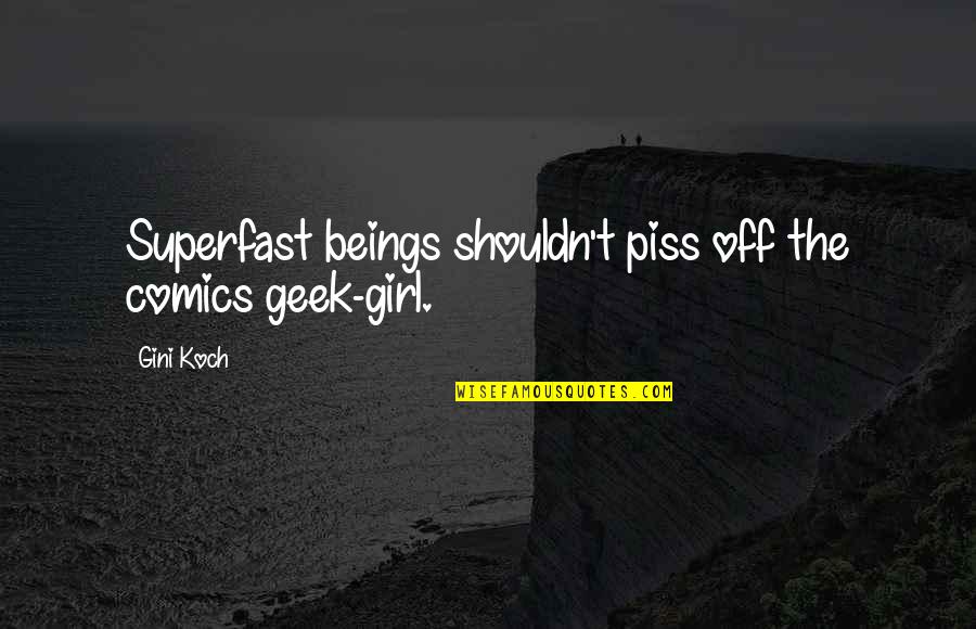 Girl Geek Quotes By Gini Koch: Superfast beings shouldn't piss off the comics geek-girl.