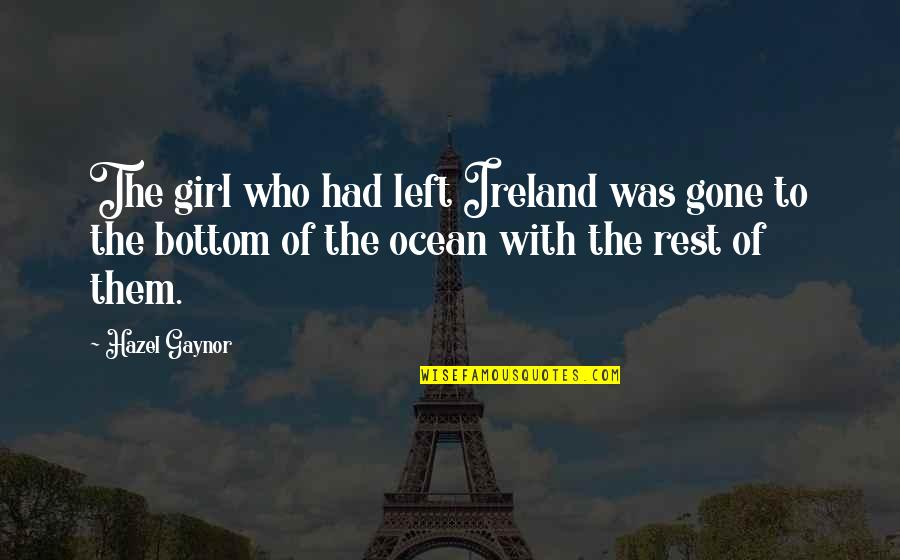 Girl Gone Quotes By Hazel Gaynor: The girl who had left Ireland was gone