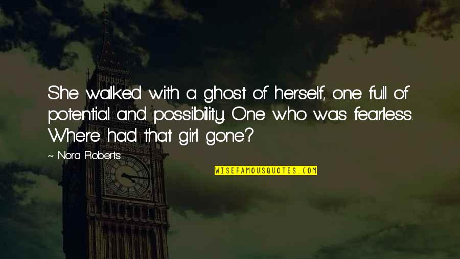 Girl Gone Quotes By Nora Roberts: She walked with a ghost of herself, one