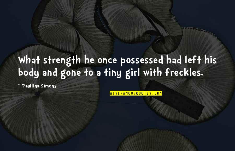 Girl Gone Quotes By Paullina Simons: What strength he once possessed had left his