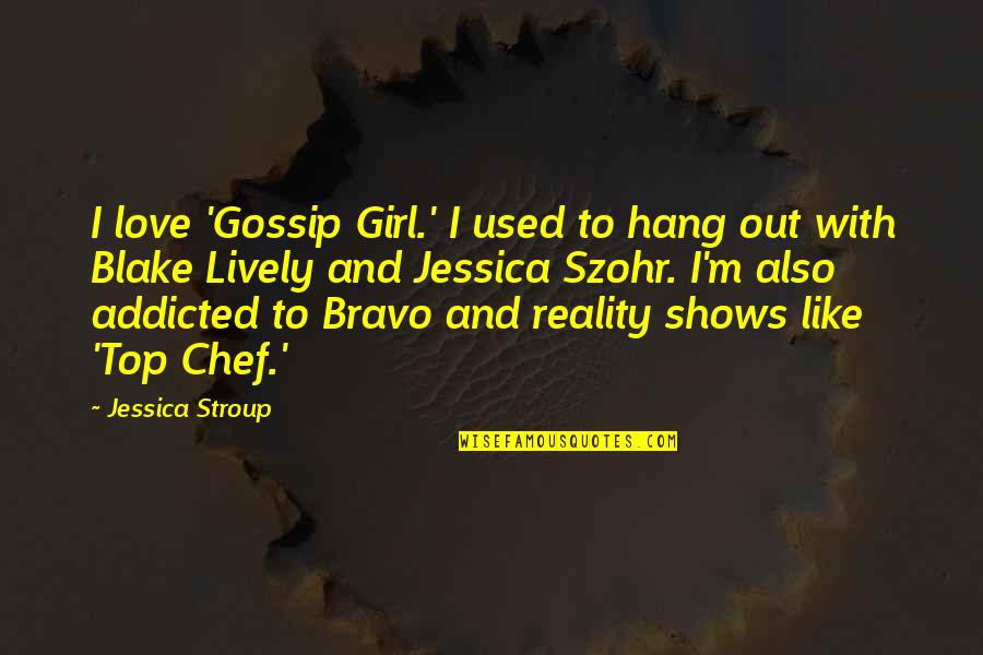 Girl Gossip Quotes By Jessica Stroup: I love 'Gossip Girl.' I used to hang