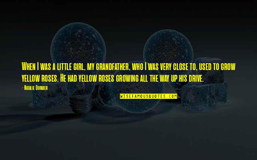 Girl Growing Up Quotes By Natalie Dormer: When I was a little girl, my grandfather,