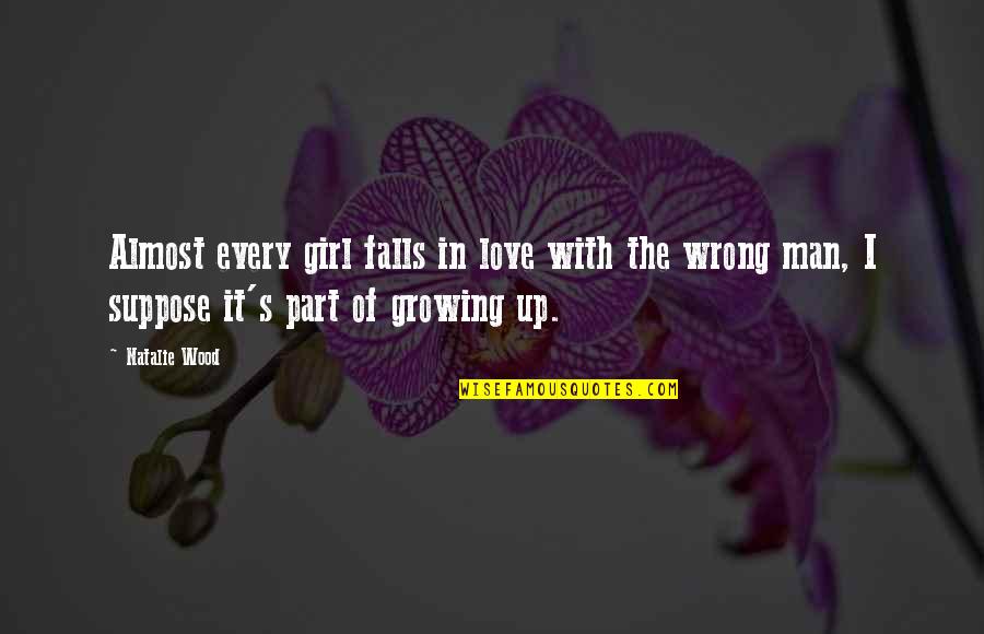 Girl Growing Up Quotes By Natalie Wood: Almost every girl falls in love with the