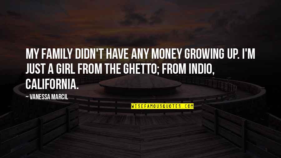 Girl Growing Up Quotes By Vanessa Marcil: My family didn't have any money growing up.