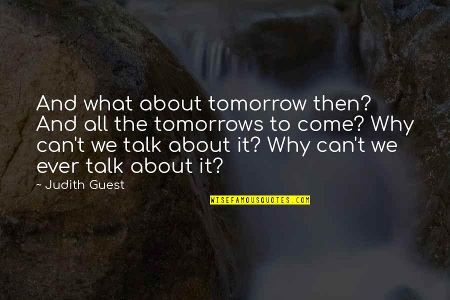 Girl Guiding Quotes By Judith Guest: And what about tomorrow then? And all the