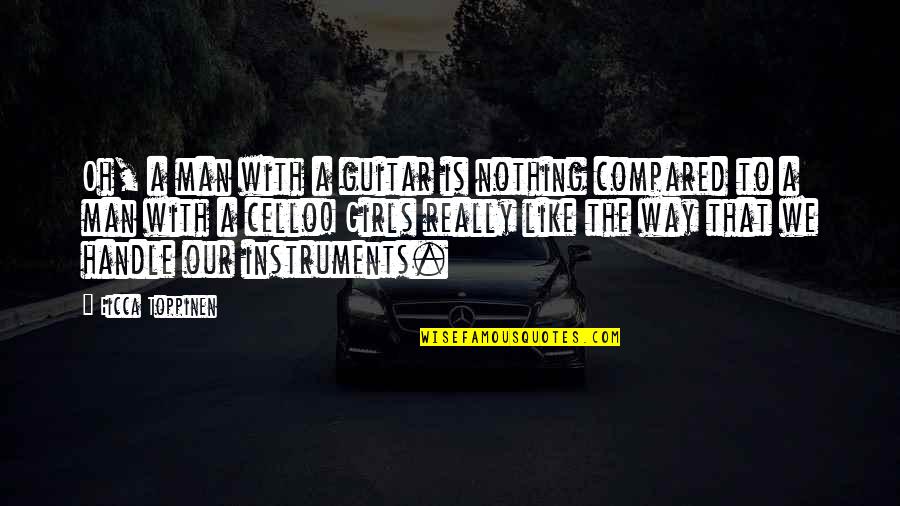 Girl Guitar Quotes By Eicca Toppinen: Oh, a man with a guitar is nothing