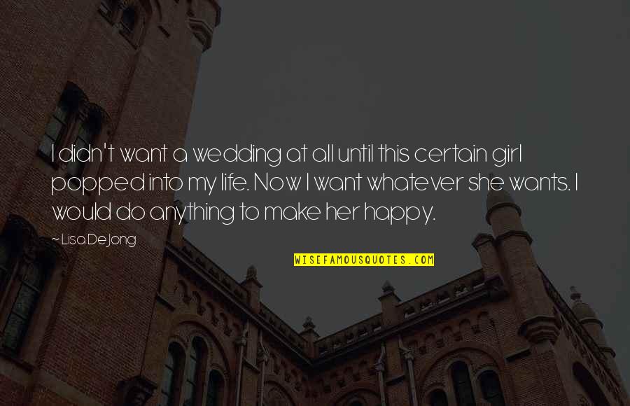 Girl Happy Life Quotes By Lisa De Jong: I didn't want a wedding at all until