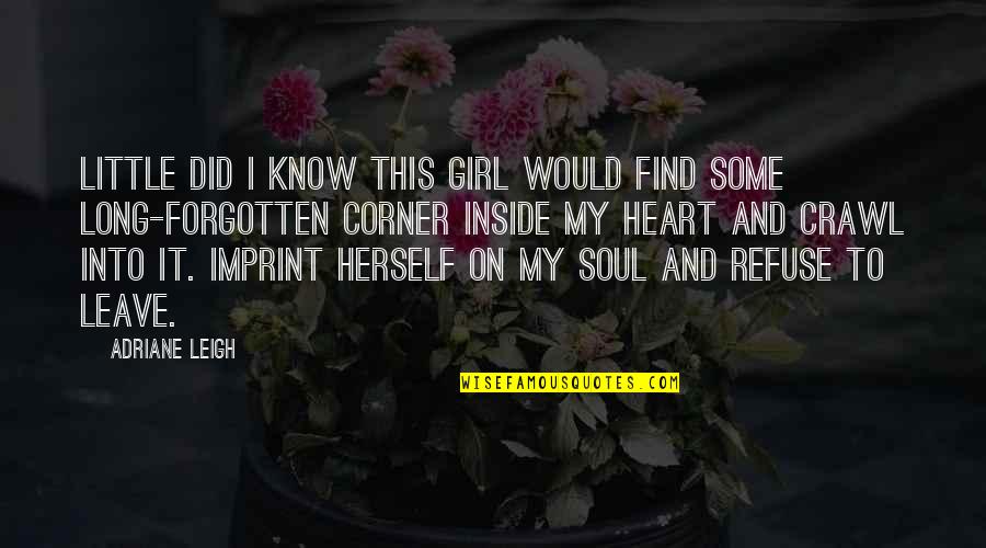 Girl Herself Quotes By Adriane Leigh: Little did I know this girl would find