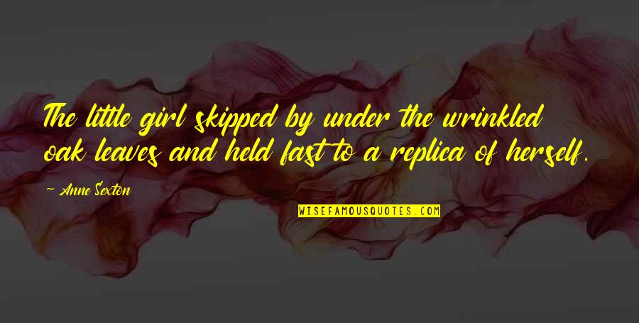 Girl Herself Quotes By Anne Sexton: The little girl skipped by under the wrinkled
