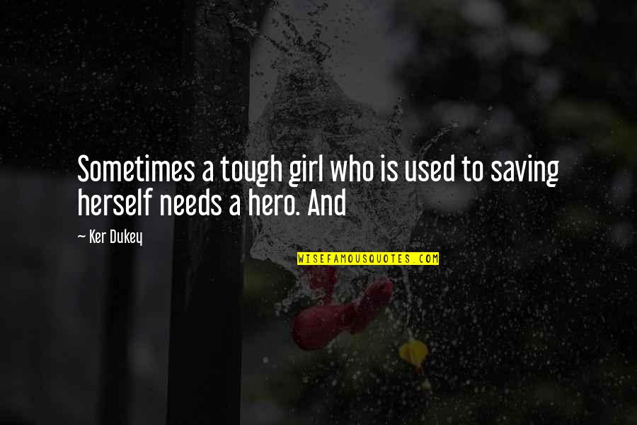 Girl Herself Quotes By Ker Dukey: Sometimes a tough girl who is used to