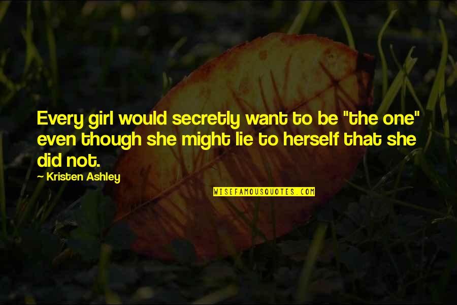 Girl Herself Quotes By Kristen Ashley: Every girl would secretly want to be "the