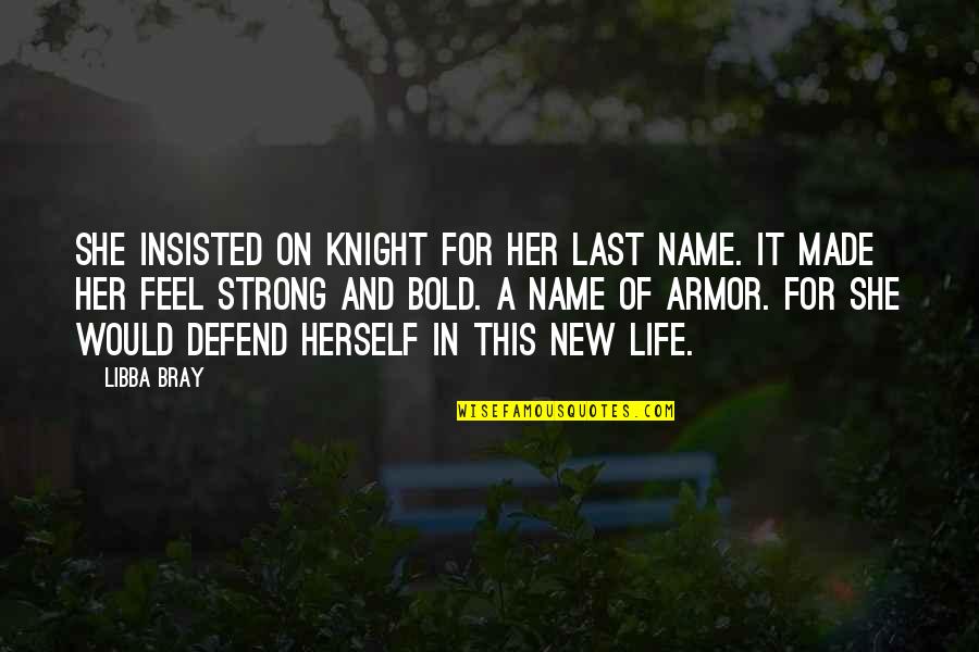 Girl Herself Quotes By Libba Bray: She insisted on Knight for her last name.
