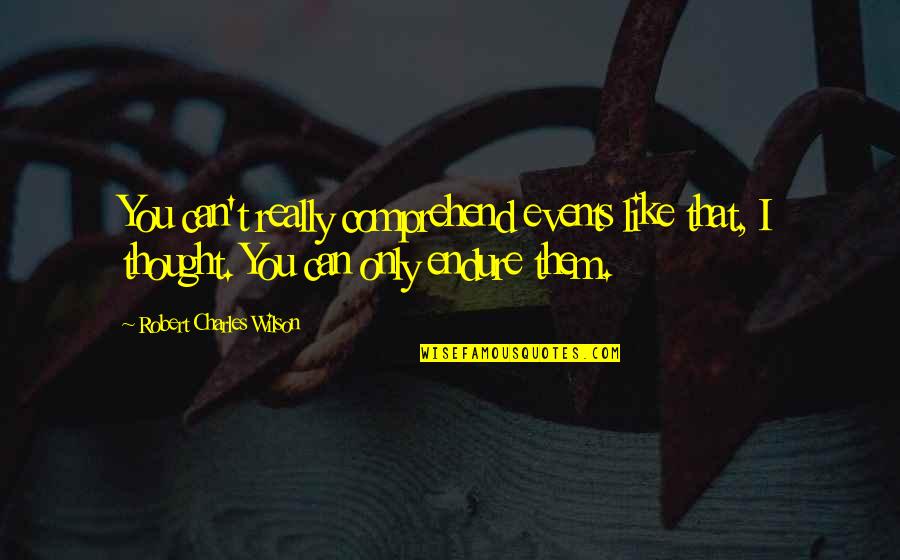 Girl Hijab Quotes By Robert Charles Wilson: You can't really comprehend events like that, I