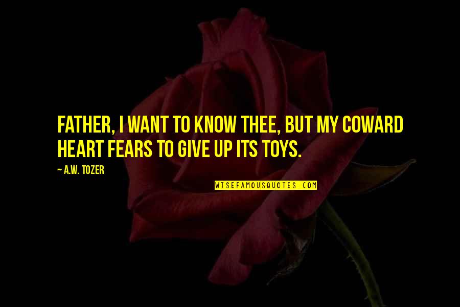 Girl Hurt Me Quotes By A.W. Tozer: Father, I want to know Thee, but my