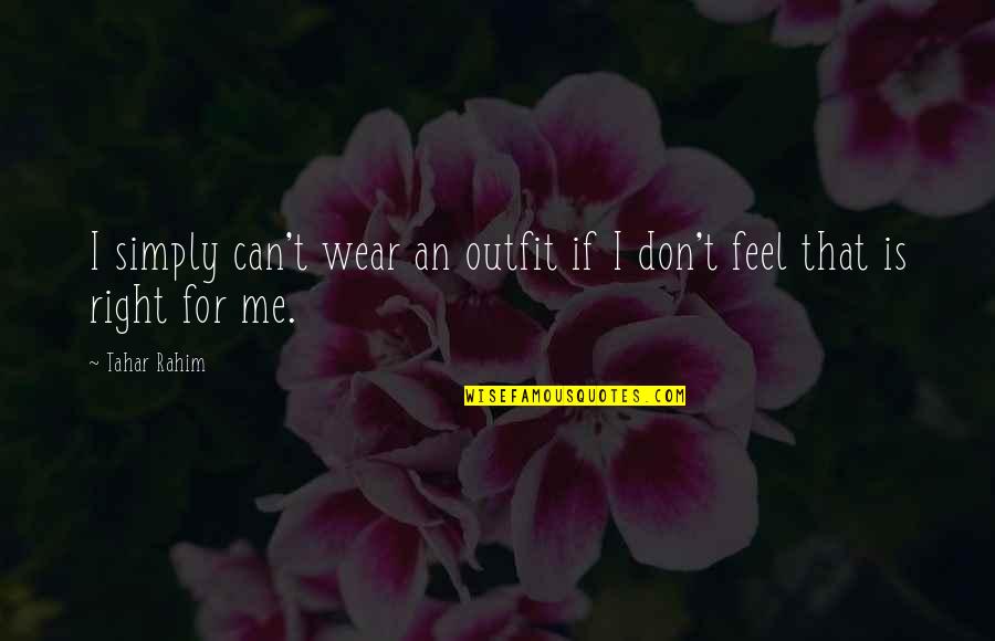 Girl Hurt Quotes By Tahar Rahim: I simply can't wear an outfit if I