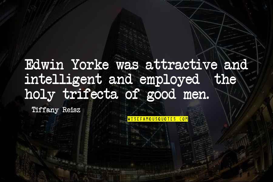 Girl Hustlers Quotes By Tiffany Reisz: Edwin Yorke was attractive and intelligent and employed--the