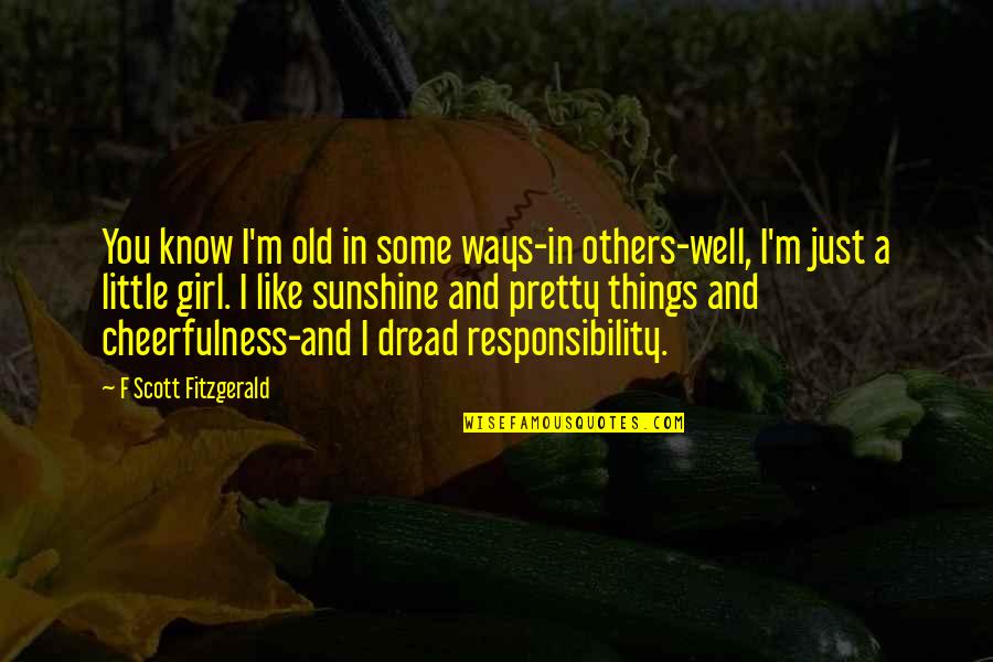 Girl I Like Quotes By F Scott Fitzgerald: You know I'm old in some ways-in others-well,