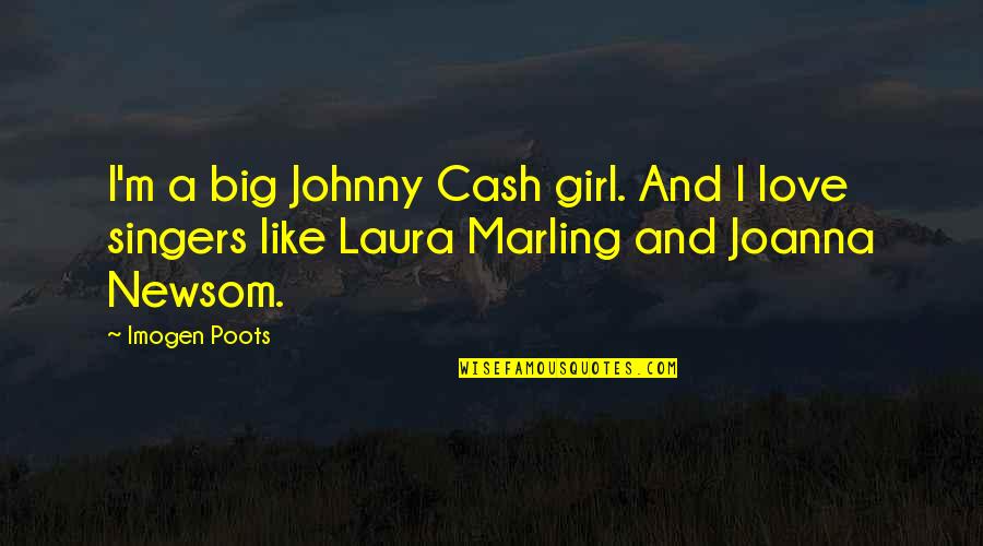 Girl I Like Quotes By Imogen Poots: I'm a big Johnny Cash girl. And I