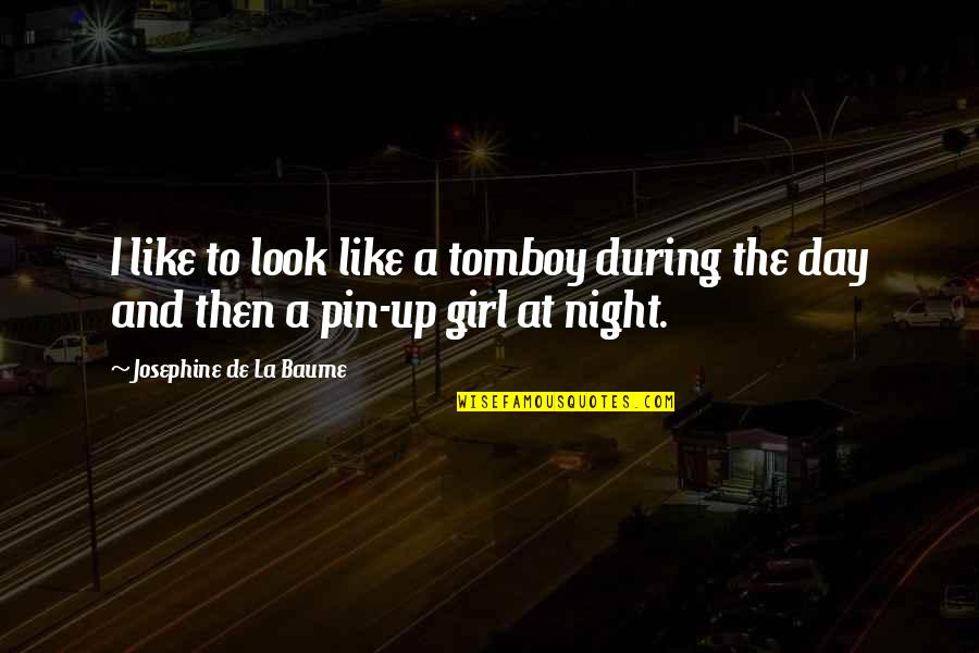 Girl I Like Quotes By Josephine De La Baume: I like to look like a tomboy during