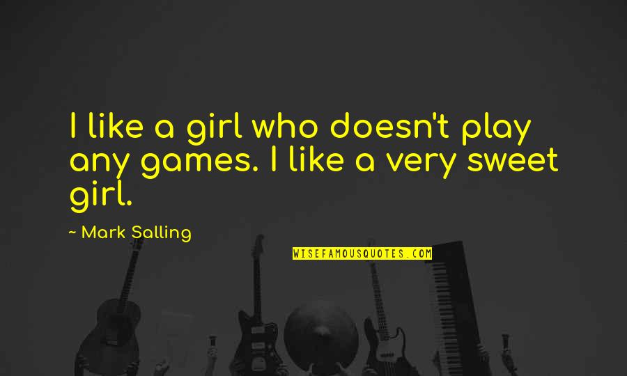 Girl I Like Quotes By Mark Salling: I like a girl who doesn't play any