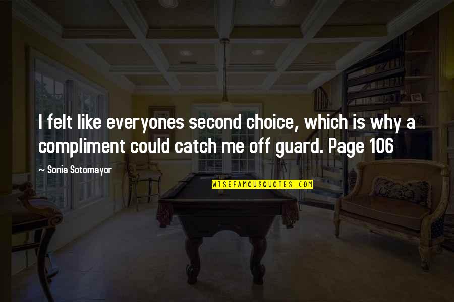 Girl I Like Quotes By Sonia Sotomayor: I felt like everyones second choice, which is