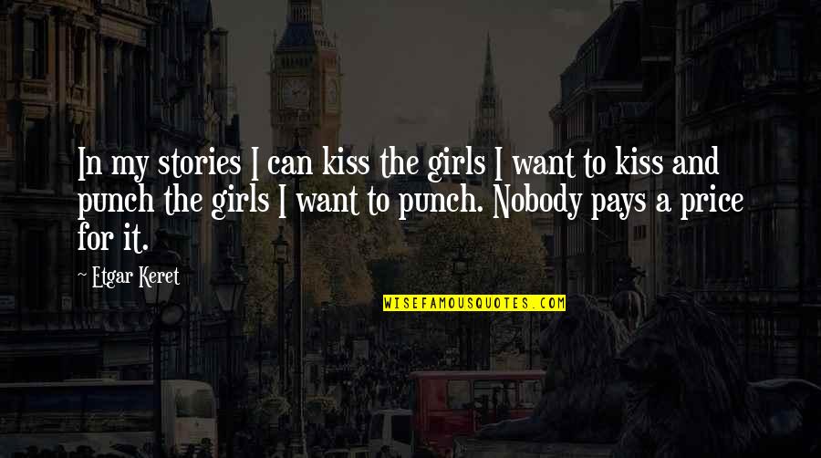 Girl I Want Quotes By Etgar Keret: In my stories I can kiss the girls