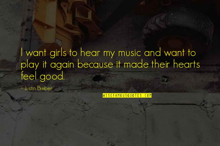 Girl I Want Quotes By Justin Bieber: I want girls to hear my music and