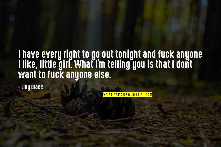 Girl I Want Quotes By Lilly Black: I have every right to go out tonight